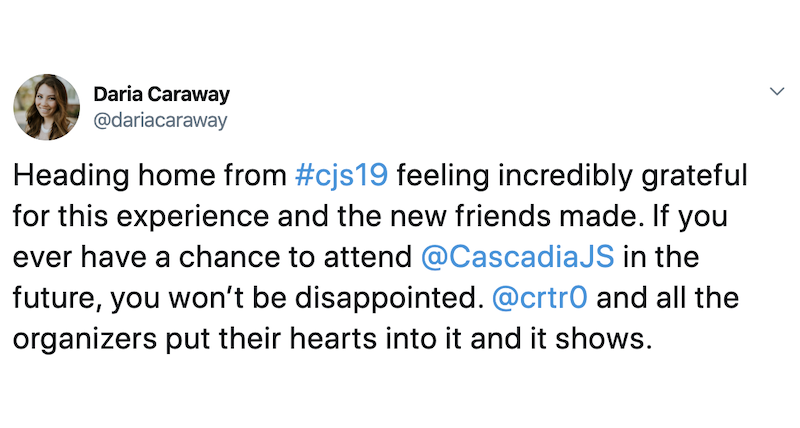 Daria Caraway: Heading home from #cjs19 feeling incredibly grateful for this experience and the new friends made. If you ever have a chance to attend @CascadiaJS in the future, you won’t be disappointed. @crtr0 and all the organizers put their hearts into it and it shows.